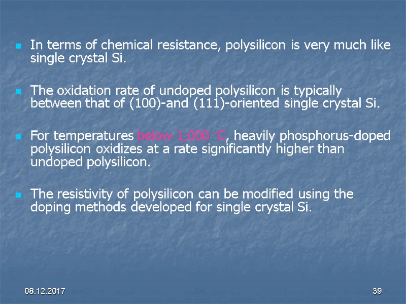 08.12.2017 39 In terms of chemical resistance, polysilicon is very much like single crystal